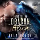 Fated to the Dragon Alien: Sci-Fi Alien Romance Audiobook
