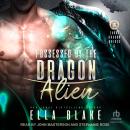 Possessed by the Dragon Alien: Sci-Fi Alien Romance Audiobook