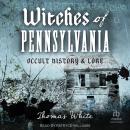 Witches of Pennsylvania: Occult History & Lore Audiobook