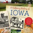 A Culinary History of Iowa: Sweet Corn, Pork Tenderloins, Maid-Rites & More Audiobook