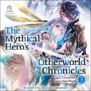 The Mythical Hero's Otherworld Chronicles: Volume 3 Audiobook