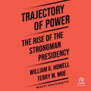 Trajectory of Power: The Rise of the Strongman Presidency Audiobook