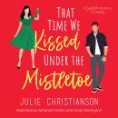 That Time We Kissed Under the Mistletoe: A Sweet Romantic Comedy Audiobook