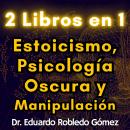 [Spanish] - 2 Libros en 1 Estoicismo, Psicología Oscura y Manipulación Audiobook