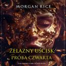 [Polish] - Żelazny uścisk: Próba czwarta (Tom czwarty z serii Żelazny uścisk): Cyfrowa narracja przy użyciu syntezowanego głosu Audiobook
