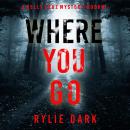 Cover of Where You Go (A Kelly Cruz Mystery—Book One): Digitally narrated using a synthesized voice