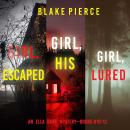 An Ella Dark FBI Suspense Thriller Bundle: Girl, Escaped (#10), Girl, His (#11), and Girl, Lured (#1 Audiobook