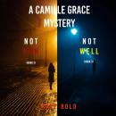 A Camille Grace FBI Suspense Thriller Bundle: Not Now (#2) and Not Well (#3) Audiobook