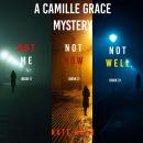 A Camille Grace FBI Suspense Thriller Bundle: Not Me (#1), Not Now (#2), and Not Well (#3) Audiobook
