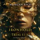 Ironhold: Trial Six (Book Six of the Ironhold Series): Digitally narrated using a synthesized voice Audiobook