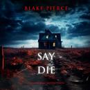 Say Die (An Alison Payne Suspense Thriller—Book One) Audiobook