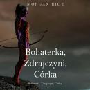 [Polish] - Bohaterka, Zdrajczyni, Córka (Księga 6 Cyklu o Koronie i Chwale): Cyfrowa narracja przy u Audiobook