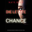 [German] - Die letzte Chance (Ein spannungsgeladener Kaylie Brooks Psycho-Thriller – Band 2): Erzähl Audiobook