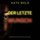 [German] - Der letzte Wunsch (Ein spannungsgeladener Kaylie Brooks Psycho-Thriller – Band 3): Erzähl Audiobook