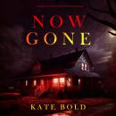 Now Gone (A Brynn Justice FBI Suspense Thriller—Book Two) Audiobook