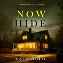 Now Hide (A Brynn Justice FBI Suspense Thriller—Book Three) Audiobook