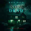 Now Dead (A Brynn Justice FBI Suspense Thriller—Book Four): Digitally narrated using a synthesized voice Audiobook