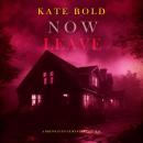 Now Leave (A Brynn Justice FBI Suspense Thriller—Book Five): Digitally narrated using a synthesized voice Audiobook