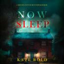 Now Sleep (A Brynn Justice FBI Suspense Thriller—Book Eleven): Digitally narrated using a synthesized voice Audiobook