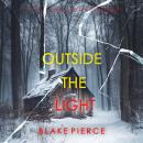 Outside The Light (An Isla Rivers FBI Suspense Thriller—Book Eleven): Digitally narrated using a synthesized voice Audiobook