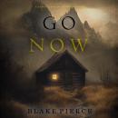 Go Now (A Kate Valentine FBI Suspense Thriller—Book Two) Audiobook