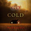 Go Cold (A Kate Valentine FBI Suspense Thriller—Book Seven): Digitally narrated using a synthesized voice Audiobook