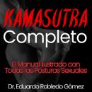 [Spanish] - Kamasutra Completo: El Manual Ilustrado con Todas las Posturas Sexuales Audiobook