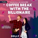 Coffee Break with the Billionaire: Cinnamon Rolls and Pumpkin Spice, Book 7 Audiobook