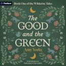 The Good and the Green: The Wilderise Tales, Book 1 Audiobook