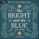 The Bright and the Blue: The Wilderise Tales, Book 2 Audiobook