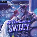 A Darkness So Sweet: The Kingdom Below, Book 1 Audiobook