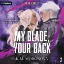 Cover of My Blade, Your Back: Dark Forces, Book 2