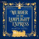 Murder on the Lamplight Express: The Lamplight Murder Mysteries, Book 2 Audiobook
