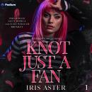 Knot Just a Fan: Britrock Omegaverse, Book 1 Audiobook