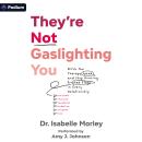 They're Not Gaslighting You: Ditch the Therapy Speak and Stop Hunting for Red Flags in Every Relationship Audiobook