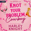 Knot Your Problem, Cowboy: Wild Hearts Ranch, Book 1 Audiobook