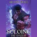 Soloing the System: Book 1: A LitRPG Apocalypse Adventure Audiobook