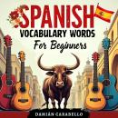 Spanish Vocabulary Words For Beginners: Learn Simple Conversational Espanol Step by Step with Flash  Audiobook