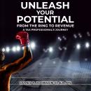Unleash Your Potential: A Tax Professional's Journey From the Ring to Revenue Audiobook