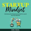 Startup Mindset: Cultivating the Entrepreneurial Spirit to Launch Your Own Business Audiobook