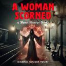 A Woman Scorned: A Short Horror Story Audiobook