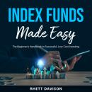 Index Funds Made Easy: The Beginner's Handbook to Successful, Low-Cost Investing Audiobook