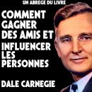 [French] - Un Abrege Du Livre: Comment Gagner Des Amis Et Influencer Les Personnes Audiobook