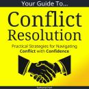 Your Guide To Conflict Resolution: Practical Strategies for Navigating Conflict with Confidence Audiobook