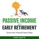 Passive Income for Early Retirement: Secure Your Financial Future Today Audiobook