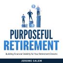 Purposeful Retirement: Building Financial Stability for Your Retirement Dreams Audiobook