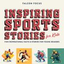 Inspiring Sports Stories For Kids - Fun Inspirational Facts & Stories For Young Readers Audiobook
