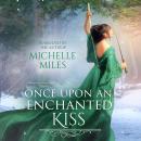 Once Upon an Enchanted Kiss Audiobook