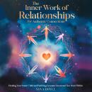 The Inner Work of Relationships for Authentic Connections: Healing Your Inner Child  and  Building G Audiobook