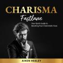 Charisma Fastlane: Your Quick Guide to Boosting Your Charismatic Aura Audiobook